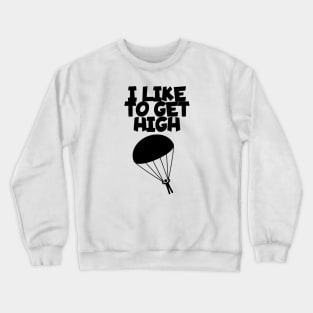 I like to get high Crewneck Sweatshirt